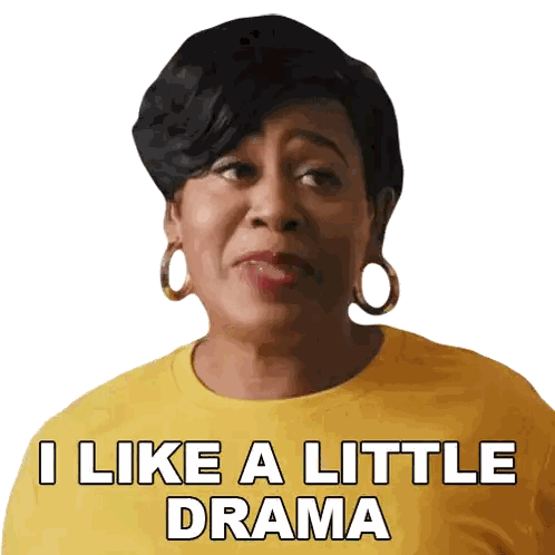 Woman In Yellow Shirt Says I Like A Little Drama