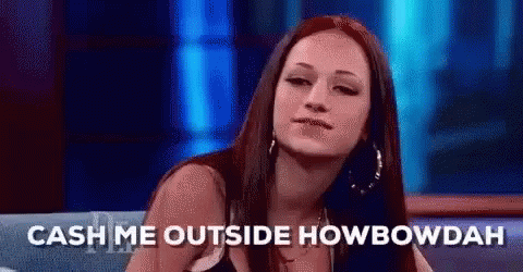 Woman On Couch Says Cash Me Outside Howbowdah GIF