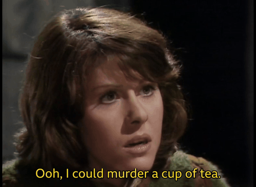 Woman Ooh I Could Murder a Cup of Tea