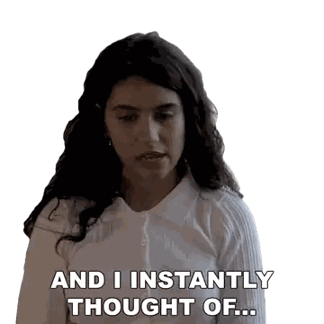 Woman Saying And I Instantly Thought Of