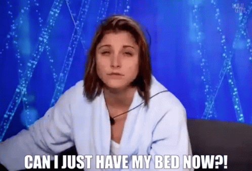 Woman Saying Can I Just Have My Bed Now