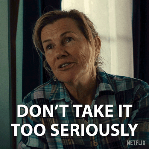Woman Saying Don't Take It Too Seriously