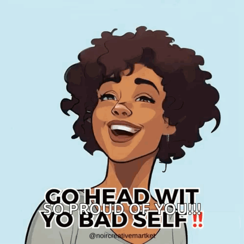 Woman Saying Go Head Wit So Proud of Yo Bad Self