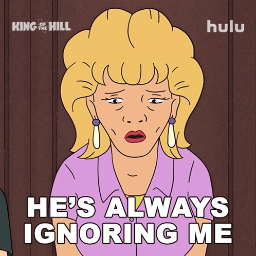 Woman Saying He's Always Ignoring Me King of the Hill