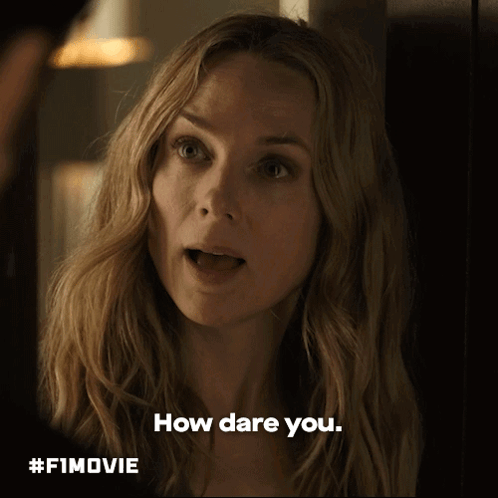 Woman Saying How Dare You