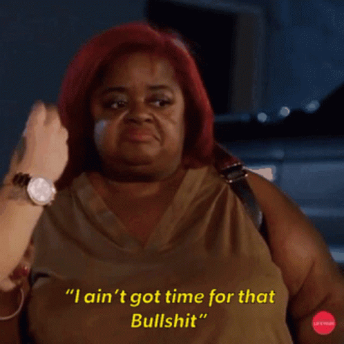 Woman Saying I Ain't Got Time for That