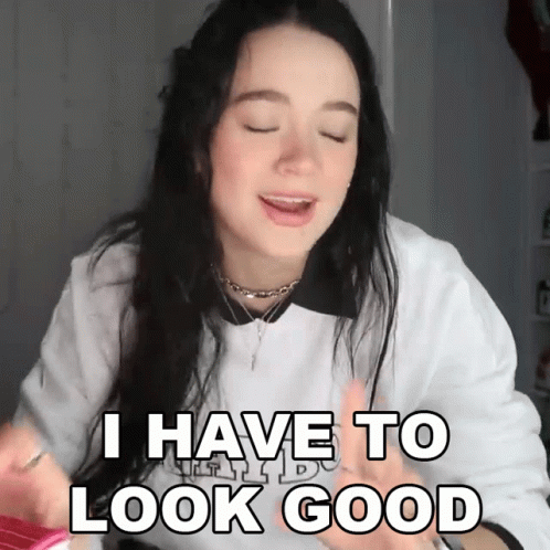 Woman Saying I Have To Look Good GIF