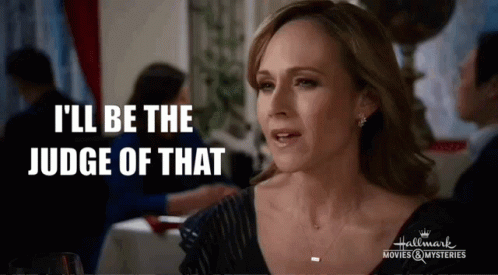 Woman Saying I'll Be the Judge of That
