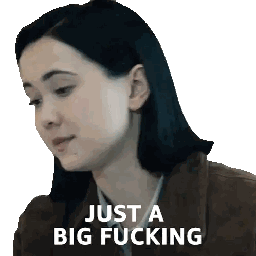 Woman Saying Just a Big F***ing