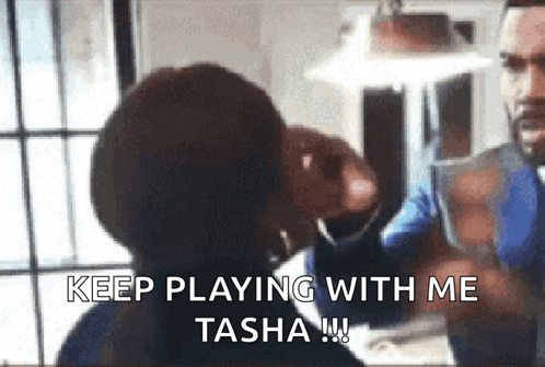 Woman Saying Keep Playing With Me Tasha