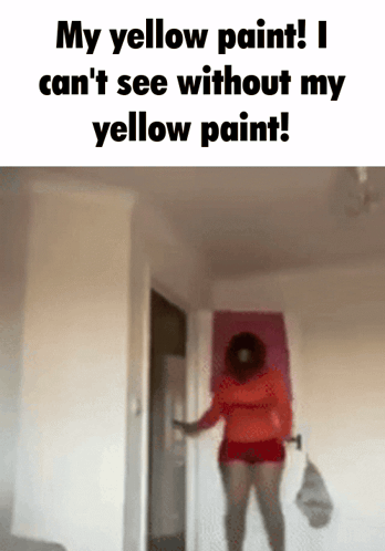 Woman Saying My Yellow Paint I Can't See Without My Yellow Paint