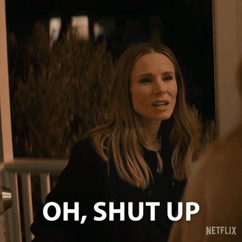 Woman Saying Oh Shut Up Netflix