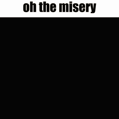 Woman Saying Oh The Misery GIF