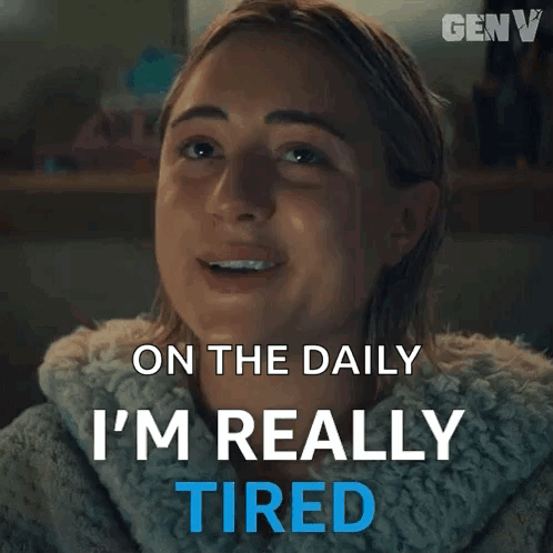 Woman Saying On the Daily I'm Really Tired
