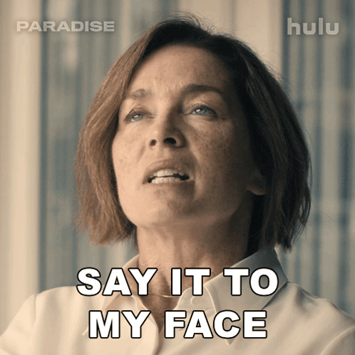 Woman Saying Say It To My Face