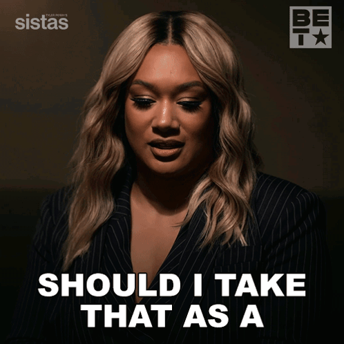 Woman Saying Should I Take That as a Sistas Logo