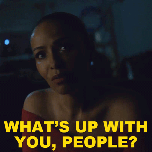Woman Saying What's Up With You People