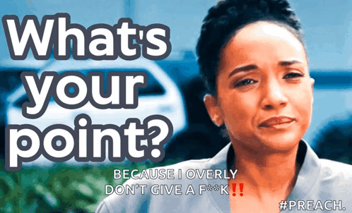 Woman Saying What's Your Point Because I Don't Give a F***