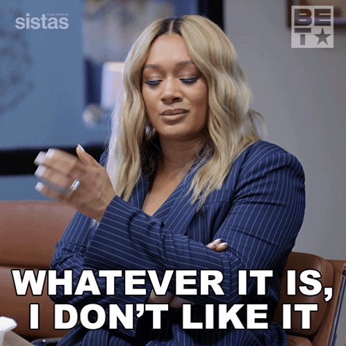 Woman Saying Whatever It Is I Don't Like It