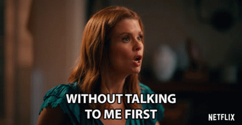 Woman Saying Without Talking To Me First
