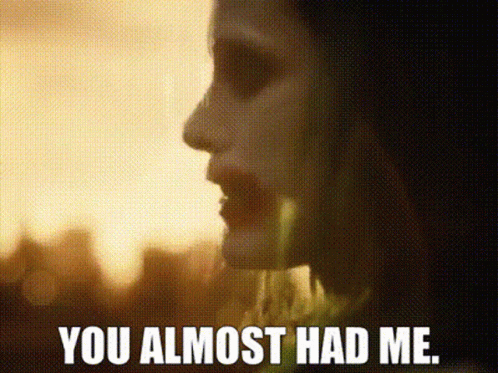 Woman Saying You Almost Had Me