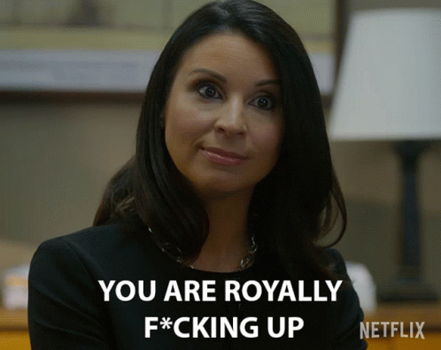 Woman Saying You Are Royally F*cking Up Netflix GIF