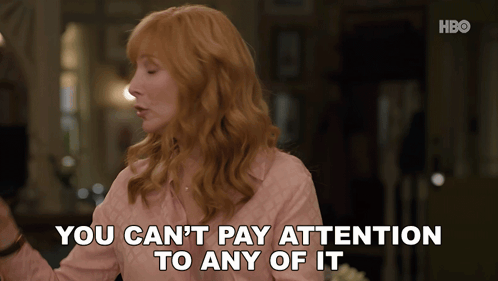 Woman Saying You Can't Pay Attention to Any of It