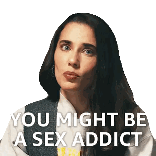 Woman Saying You Might Be a Sex Addict
