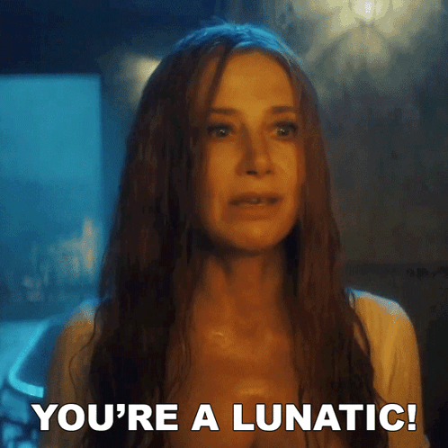Woman Saying You're a Lunatic
