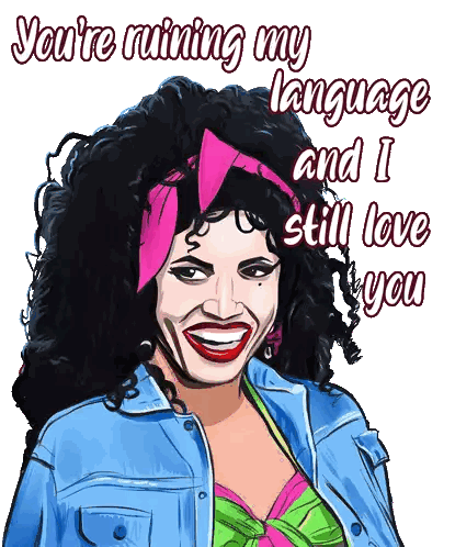 Woman Saying You're Ruining My Language