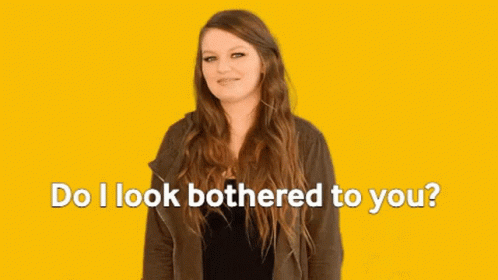 Woman Says Do I Look Bothered to You on Yellow Background