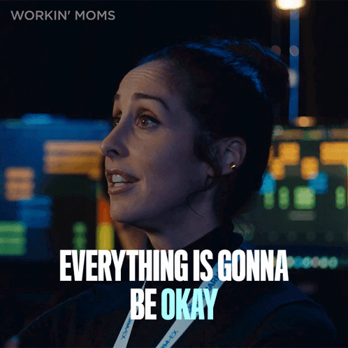 Woman Says Everything Is Gonna Be Okay Workin' Moms GIF