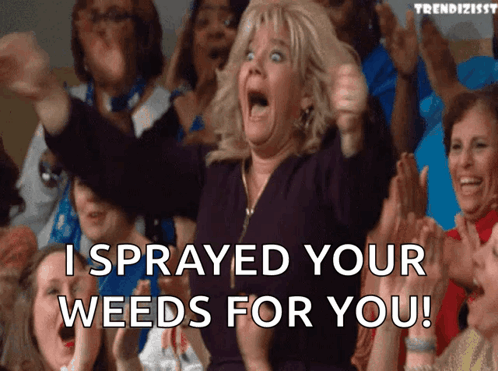 Woman Says I Sprayed Your Weeds For You GIF