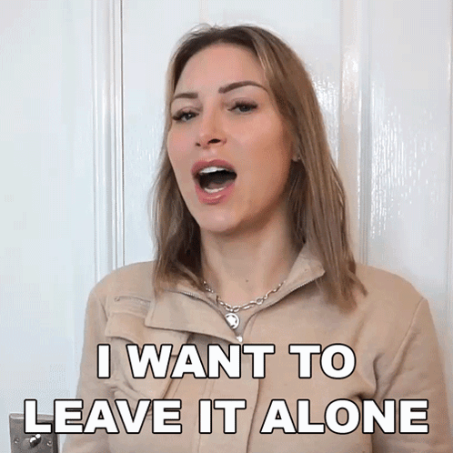 Woman Says I Want To Leave It Alone GIF
