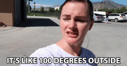 Woman Says It's Like 100 Degrees Outside