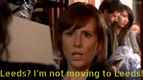 Woman Says Leeds I'm Not Moving To Leeds GIF