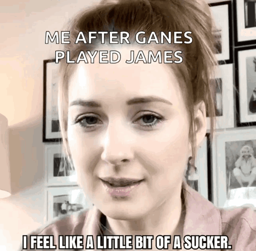 Woman Says Me After Ganes Played James And I Feel Like A Little Bit Of A Sucker GIF