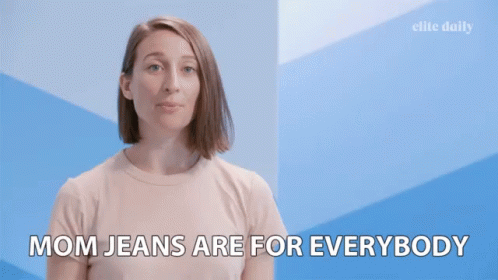Woman Says Mom Jeans Are For Everybody GIF