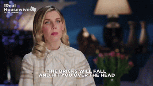 Woman Says The Bricks Will Fall And Hit You Over The Head Real Housewives