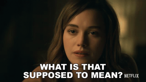 Woman Says What Is That Supposed to Mean on Netflix