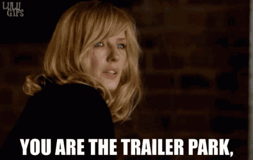 Woman Says You Are The Trailer Park GIF