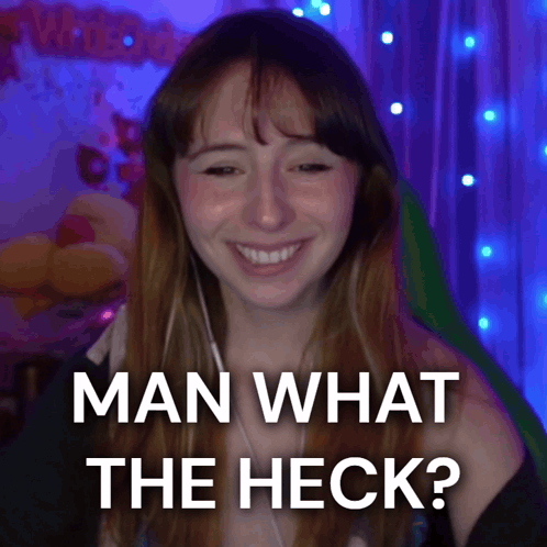 Woman Smiling Saying Man What The Heck