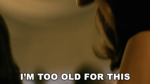 Woman Telling Man I'm Too Old For This GIF