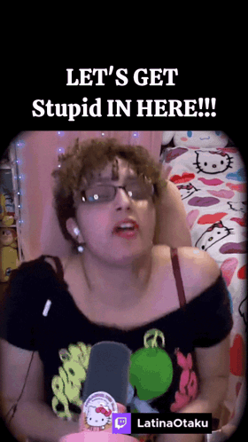 Woman Wearing Glasses Saying Lets Get Stupid