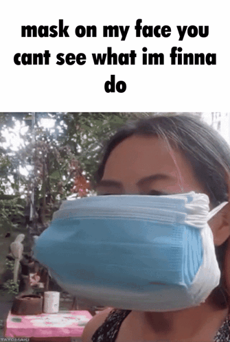 Woman Wearing Mask Says Mask On My Face