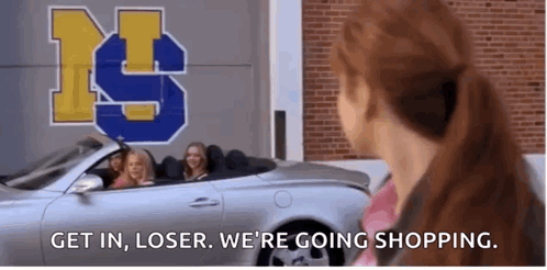 Woman With Car Saying Get In Loser We're Going Shopping