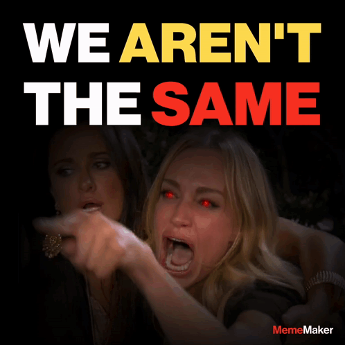 Woman With Red Eyes Pointing At Another Saying We Aren't The Same GIF