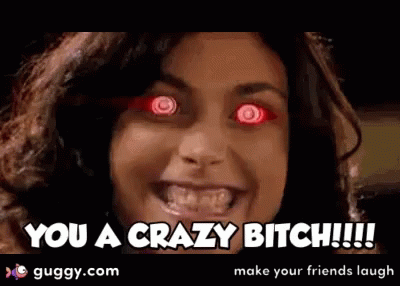 Woman With Red Eyes You A Crazy Bitch
