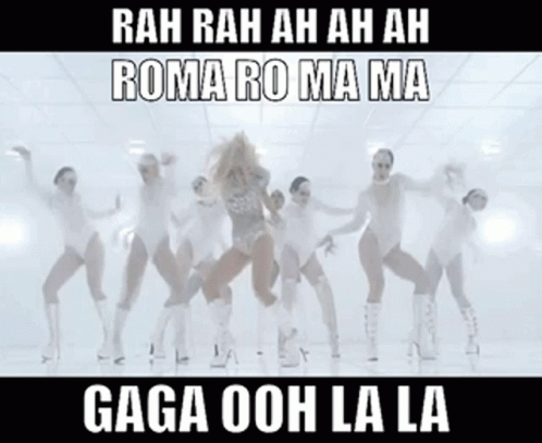 Women Dancing Rah Rah Ah Ah Roma Roma Ma Gaga Ooh La La
