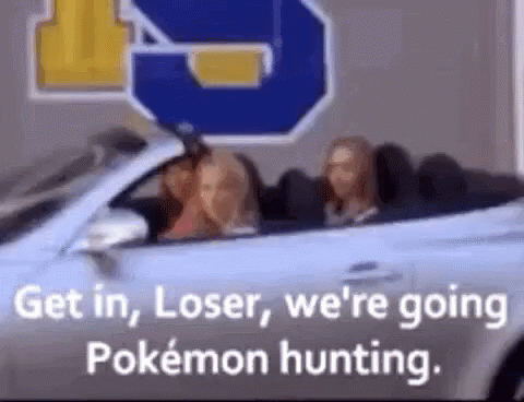 Women In Car Get In Loser We're Going Pokemon Hunting GIF